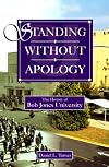 Standing Without Apology: The History of Bob Jones University