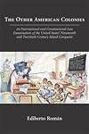 The other American colonies : an international and constitutional law examination of the United States' nineteenth and twentieth century island conquests