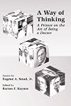 A Way of Thinking: A Primer on the Art of Being a Doctor