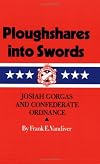 Ploughshares into Swords: Josiah Gorgas and Confederate Ordnance