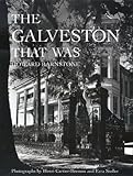 The Galveston That Was (Sara and John Lindsey Series in the Arts and Humanities)