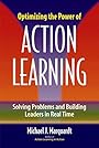 Optimizing the Power of Action Learning: Solving Problems and Building Leaders in Real Time - Michael J. Marquardt