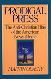 Prodigal Press: The Anti-Christian Bias of American News Media