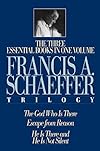 The Francis A. Schaeffer Trilogy: Three Essential Books in One Volume