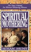 Spiritual Mothering: The Titus 2 Model for Women Mentoring Women