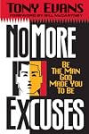 No More Excuses: Be the Man God Made You to Be