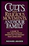 Cults, New Religious Movements, and Your Family: A Guide to Ten Non-Christian Groups Out to Convert Your Loved Ones