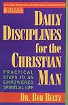 Daily Disciplines for the Christian Man: Practical Steps to an Empowered Spiritual Life