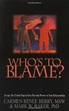 Who's to Blame? Escape the Victim Trap and Gain Personal Power in Your Relationships