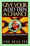 Give Your Add Teen A Chance A Guide For Parents Of Teenagers With Attention Deficit Disorder