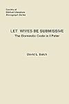 Let Wives Be Submissive: The Domestic Code in I Peter (Society of Biblical Literature, Monograph Series, No. 26)