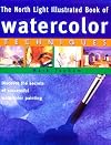 The North Light Illustrated Book of Watercolor Techniques