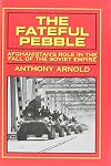 The Fateful Pebble: Afghanistan's Role in the Fall of the Soviet Empire