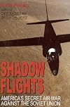 Shadow Flights: America's Secret Air War Against the Soviet Union