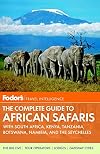 Fodor's the Complete Guide to African Safaris: with South Africa, Kenya, Tanzania, Botswana, Namibia, & Rwanda (Full-color Travel Guide)