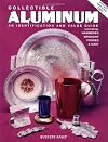Collectible Aluminum/an Identification and Value Guide Including: Hammered, Wrought, Forged, and Cast