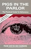 Pigs In The Parlor A Practical Guide To Deliverance