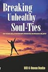 Breaking Unhealthy Soul-Ties: Do Your Relationships Produce Bondage or Joy?