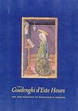The Gualenghi d'Este Hours: Art and Devotion in Renaissance Ferrara (Monographs on Illuminated Manuscripts)
