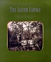 The Silver Canvas : Daguerreotype Masterpieces from the J. Paul Getty Museum