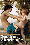 Symbols and Allegories in Art (A Guide to Imagery)