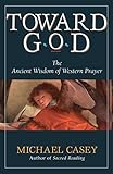 Toward God The Ancient Wisdom Of Western Prayer