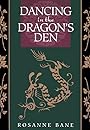 Dancing in the Dragon's Den: Rekindling the Creative Fire in Your Shadow - Rosanne Bane