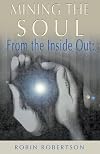 Mining the Soul: From the Inside Out (Jung on the Hudson Book Series.)