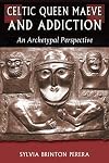 Celtic Queen Maeve and Addiction: An Archetypal Perspective (Jung on the Hudson Book Series)