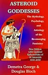 Asteroid Goddesses: The Mythology, Psychology, and Astrology of the Re-Emerging Feminine
