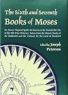 The Sixth and Seventh Books of Moses or Moses' Magical Spirit-Art Known to as the Wonderful Arts of the Old Wise Hebrews, Taken from the Mosiac Books of the Kabbalah and the Talmud for the Good of Mankind