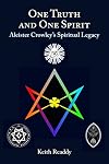 One Truth and One Spirit: Aleister Crowley’s Spiritual Legacy