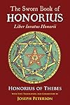 The Sworn Book of Honorius: Liber Iuratus Honorii - Honorius of Thebes