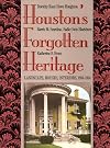 Houston's Forgotten Heritage: Landscape, Houses, Interiors, 1824-1914