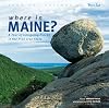 Where in Maine: 50 Intriguing Places in the Pine Tree State