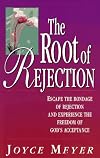 The Root of Rejection: Escape the Bondage of Rejection and Experience the Freedom of God's Acceptance