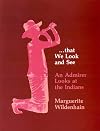 ...that We Look and See: An Admirer Looks at the Indians