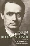 Rudolf Steiner: Scientist of the Invisible