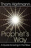 The Prophet's Way: A Guide to Living in the Now