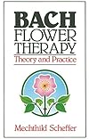 Bach Flower Therapy: Theory and Practice - Mechthild Scheffer