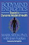 Bodymind (Body Mind) Energetics: Toward a Dynamic Model of Health