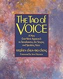 The Tao Of Voice A New Eastwest Approach To Transforming The Singing And Speaking Voice