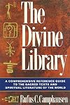 The Divine Library: A Comprehensive Reference Guide to the Sacred Texts and Spiritual Literature of the World