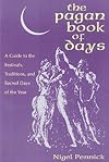 The Pagan Book of Days: A Guide to the Festivals, Traditions, and Sacred Days of the Year - Nigel Pennick
