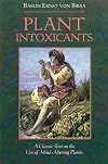 Plant Intoxicants: A Classic Text on the Use of Mind-Altering Plants