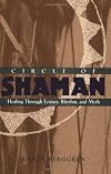 Circle of Shaman: Healing Through Ecstasy, Rhythm, and Myth