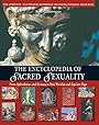 The Encyclopedia of Sacred Sexuality : From Aphrodisiacs and Exstasy to Yoni Worship and Zap-Lam Yoga - Rufus C. Camphausen