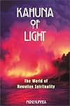 Kahuna of Light : the World of Hawaiian Spirituality