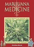 Marijuana Medicine A World Tour Of The Healing And Visionary Powers Of Cannabis