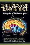 The Biology of Transcendence: A Blueprint of the Human Spirit - Joseph Chilton Pearce